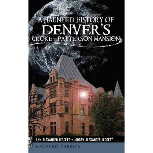 A Haunted History of Denver's Croke-Patterson Mansion