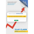 Search Engine Domination: The Proven Plan, Best Practice Processes + Super Moves to Make Millions with Online Marketing