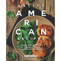 Native American Recipes: Your Cookbook of Traditional, Healthy Dish Ideas!