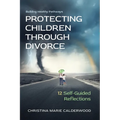 Protecting Children Through Divorce: 12 Self-Guided Reflections