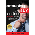 Arousing the Buy Curious: Real Estate Pillow Talk for Patrons and Professionals