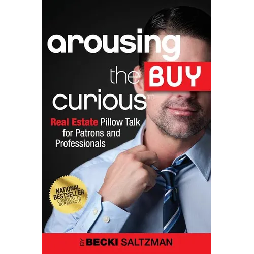 Arousing the Buy Curious: Real Estate Pillow Talk for Patrons and Professionals