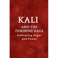 Kali and the Feminine Rage: Embracing Anger and Power