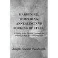 Hardening, Tempering, Annealing and Forging of Steel; A Treatise on the Practical Treatment and Working of High and Low Grade Steel