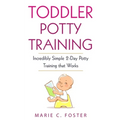 Toddler Potty Training: Incredibly Simple 2-Day Potty Training that Works