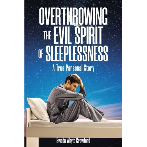 Overthrowing the Evil Spirit of Sleeplessness: A True Personal Story