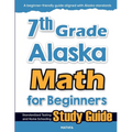 7th Grade Alaska Math for Beginners: Standardized Testing and Home Schooling Study Guide
