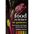Food Science for Gardeners: Grow, Harvest, and Prepare Nutrient Dense Foods