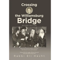Crossing the Williamsburg Bridge, Second Edition: Memories of an American Youngster Growing up with Chassidic Survivors of the Holocaust. Enhanced wit