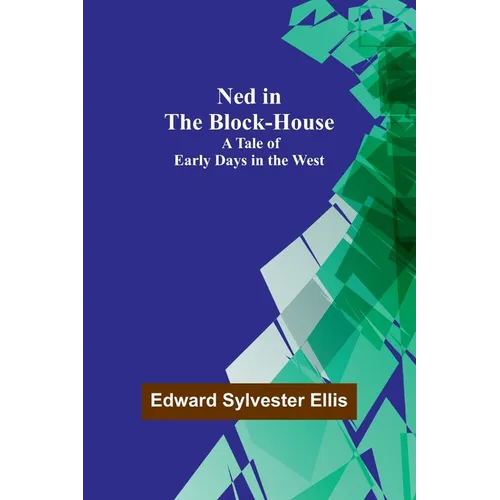 Ned in the Block-House: A Tale of Early Days in the West