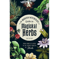 The Modern Witchcraft Guide to Magickal Herbs: Your Complete Guide to the Hidden Powers of Herbs