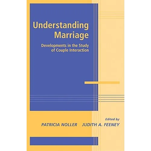 Understanding Marriage: Developments in the Study of Couple Interaction