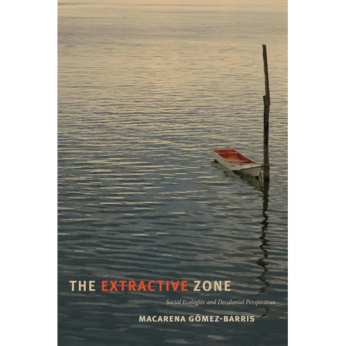 The Extractive Zone: Social Ecologies and Decolonial Perspectives