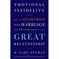 Emotional Infidelity: How to Affair-Proof Your Marriage and 10 Other Secrets to a Great Relationship