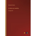 La dame aux camélias: in large print