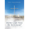 How Can You Be So Calm?: Leaning on God Through Cancer