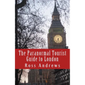 The Paranormal Tourist Guide to London: Haunted places to visit in and around London