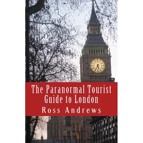 The Paranormal Tourist Guide to London: Haunted places to visit in and around London