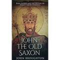 John The Old Saxon: King Alfred and the Revival of Anglo-Saxon Learning