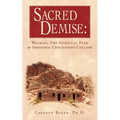 Sacred Demise: Walking The Spiritual Path of Industrial Civilzation's Collapse