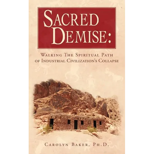Sacred Demise: Walking The Spiritual Path of Industrial Civilzation's Collapse