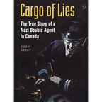 Cargo of Lies: The True Story of a Nazi Double Agent in Canada