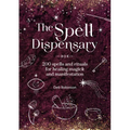 The Spell Dispensary: 200 Spells and Rituals for Healing Magick and Manifestation
