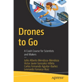 Drones to Go: A Crash Course for Scientists and Makers