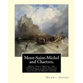 Mont-Saint-Michel and Chartres. By: Henry Adams: Mont Saint Michel and Chartres is a book written by the American historian and scholar Henry Adams (1