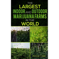 The Largest Indoor and Outdoor Marijuana Farms in the World