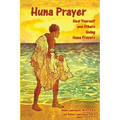 Huna Prayer: Healing Yourself and Others Using Huna Prayer