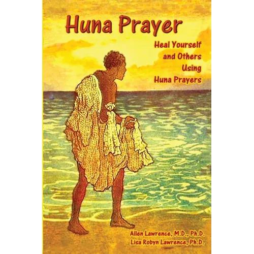 Huna Prayer: Healing Yourself and Others Using Huna Prayer
