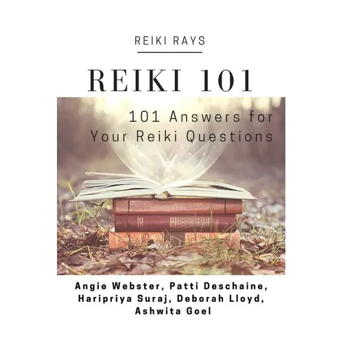 Reiki 101: 101 Answers for Your Reiki Questions