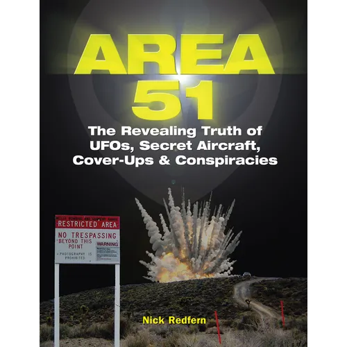 Area 51: The Revealing Truth of Ufos, Secret Aircraft, Cover-Ups & Conspiracies