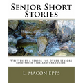 Senior Short Stories: Written By A Senior For Other Seniors