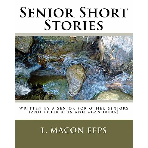 Senior Short Stories: Written By A Senior For Other Seniors