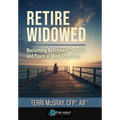 Retire Widowed: Reclaiming Retirement Security and Peace of Mind After Loss