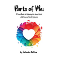 Parts of Me: A Teen's Guide to Exploring the Inner World with Internal Family Systems