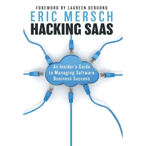 Hacking SaaS: An Insider's Guide to Managing Software Business Success
