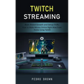 Twitch Streaming: Basic Brand Growth and Setup Tricks (How to Make Money Online Right Now From Home Using Twitch)