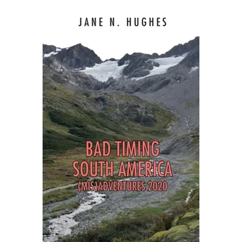 Bad Timing South America (Mis)Adventures 2020
