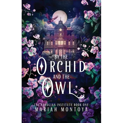 By the Orchid and the Owl: The Esholian Institute Book 1