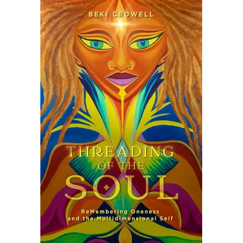 Threading of the Soul: ReMembering Oneness and the Multidimensional Self