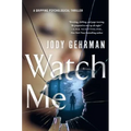 Watch Me: A Gripping Psychological Thriller