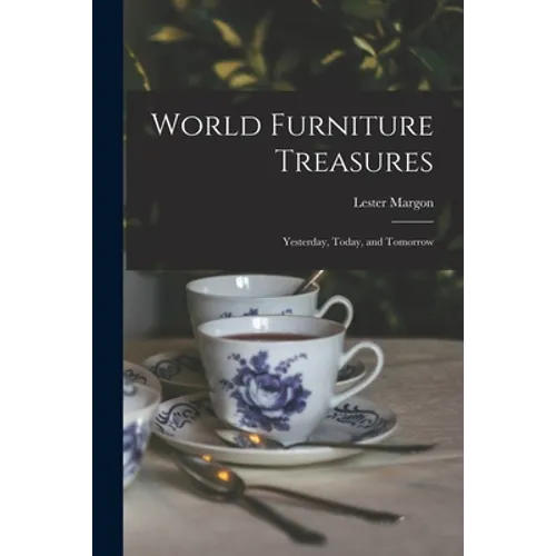 World Furniture Treasures: Yesterday, Today, and Tomorrow