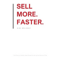 Sell More. Faster.: The Premium Solution Sales Process for Getting the Premium Price