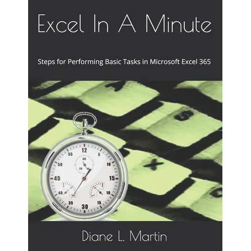Excel In A Minute: Steps for Performing Basic Tasks in Microsoft Excel 365