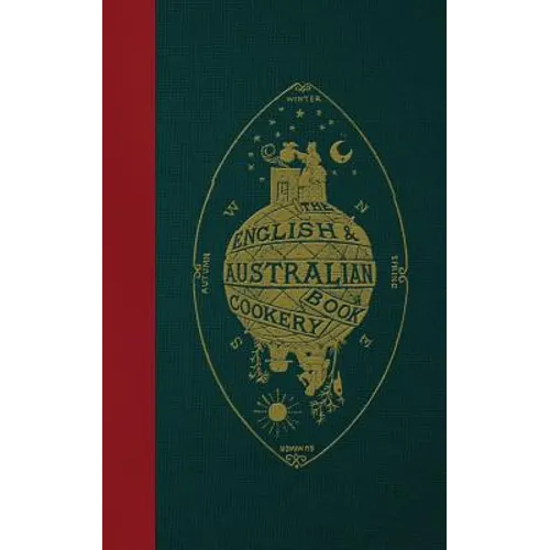 The English & Australian Cookery Book: Cookery for the Many, as well as the "Upper Ten Thousand"