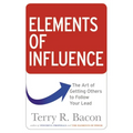 The Elements of Influence: The Art of Getting Others to Follow Your Lead
