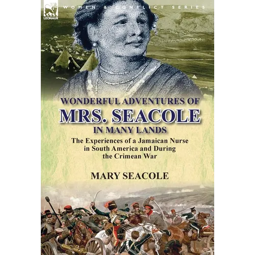 Wonderful Adventures of Mrs. Seacole in Many Lands: the Experiences of a Jamaican Nurse in South America and During the Crimean War